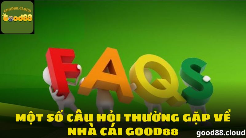 Giải đáp một số câu hỏi thường gặp về nhà cái Good88